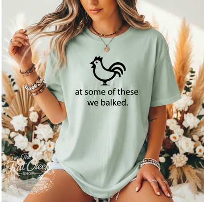 At Some of These We Balked Chicken T-Shirt - Trendy Comfort Colors Tee