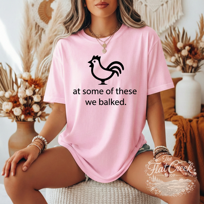 At Some of These We Balked Chicken T-Shirt - Trendy Comfort Colors Tee