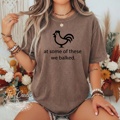 At Some of These We Balked Chicken T-Shirt - Trendy Comfort Colors Tee