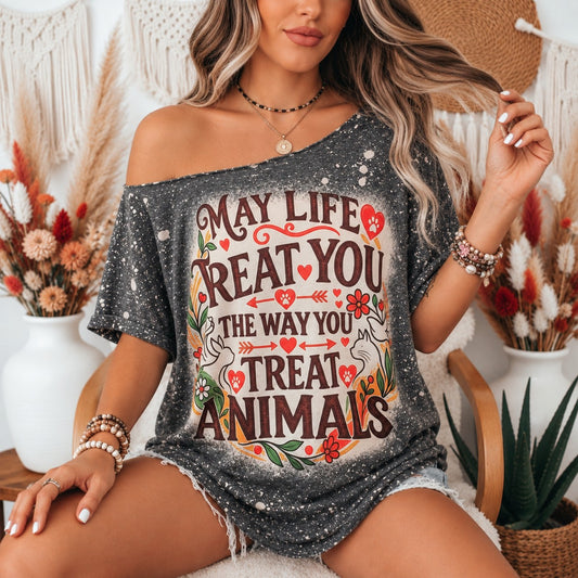 May Life Treat You the Way You Treat Animals Bleached T-Shirt with Off the one shoulder Vintage Cut