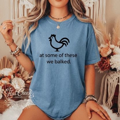 At Some of These We Balked Chicken T-Shirt - Trendy Comfort Colors TeeSThe Flat Creek Shop LLC