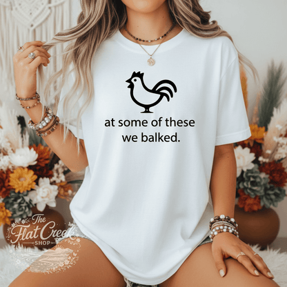 At Some of These We Balked Chicken T-Shirt - Trendy Comfort Colors TeeSThe Flat Creek Shop LLC