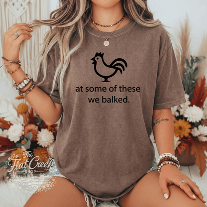 At Some of These We Balked Chicken T-Shirt - Trendy Comfort Colors TeeSThe Flat Creek Shop LLC