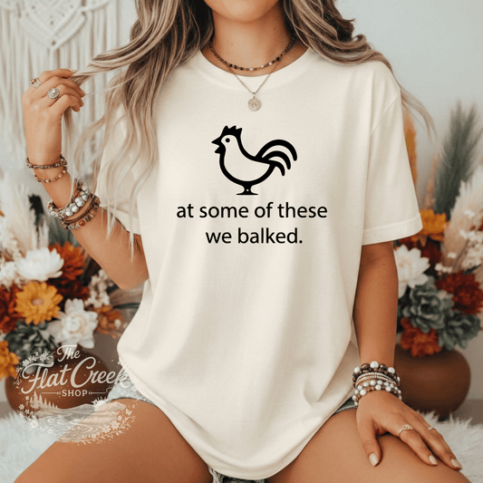 At Some of These We Balked Chicken T-Shirt - Trendy Comfort Colors TeeSThe Flat Creek Shop LLC