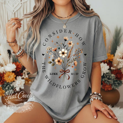 Consider The Wild Flowers Luke 12:27 Christian T-Shirt | Comfort ColorsSThe Flat Creek Shop LLC