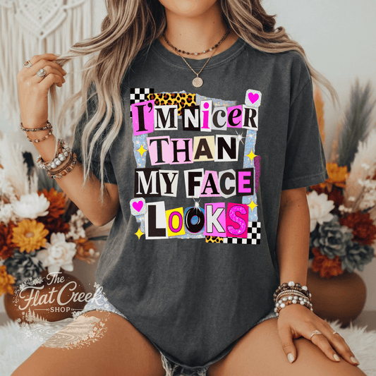 I'm Nicer Than My Face Looks Shirt | Funny Sassy Graphic Tee | Comfort Colors Style | Boutique TeeSThe Flat Creek Shop LLC